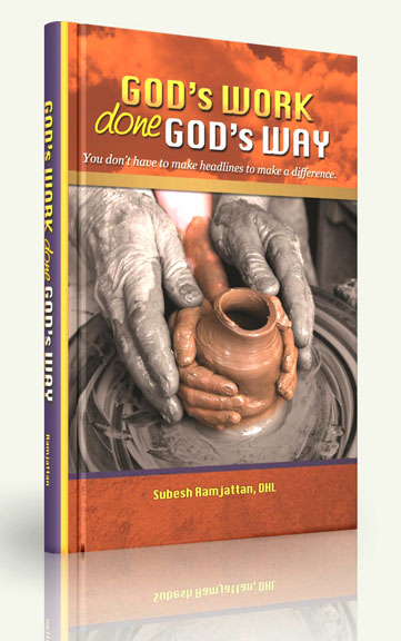 God?s Work Done God?s Way: You Don?t Have to Make Headlines to Make a Difference